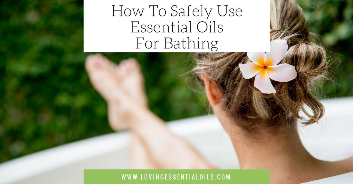 How To Safely Use Essential Oils For Bathing