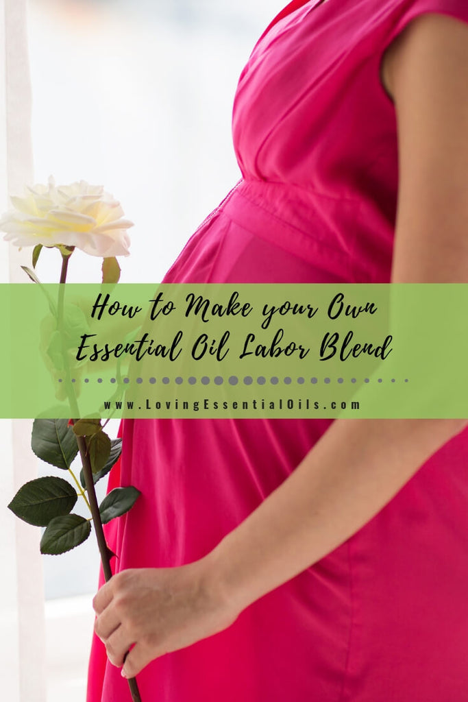 How to Make your Own Essential Oil Blend for Labor by Loving Essential Oils