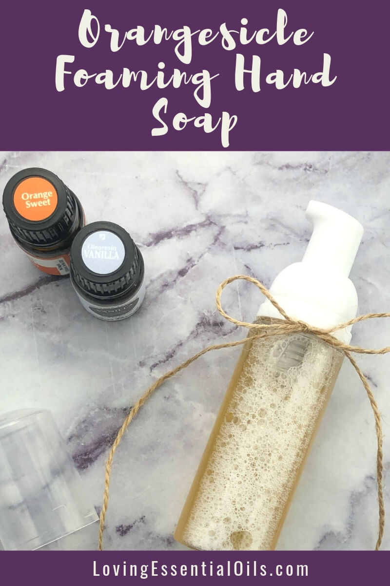 DIY Foaming Hand Soap Recipe with Vanilla Orange Essential Oil - Kid Friendly by Loving Essential Oils