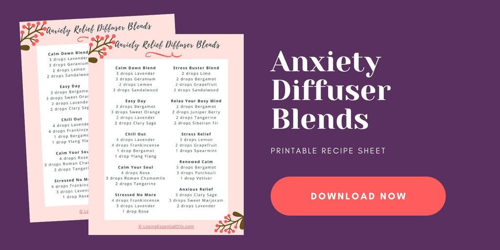 Anxiety Essential Oil Blends - Free Printable Cheat Sheet by Loving Essential Oils