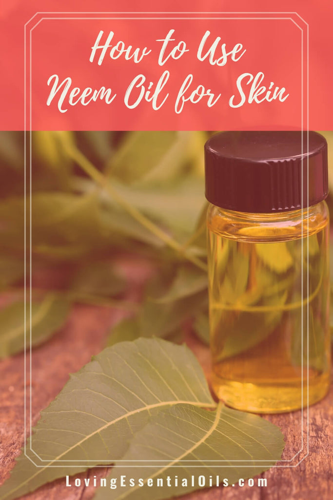 Benefits of Neem Oil for Skin by Loving Essential Oils