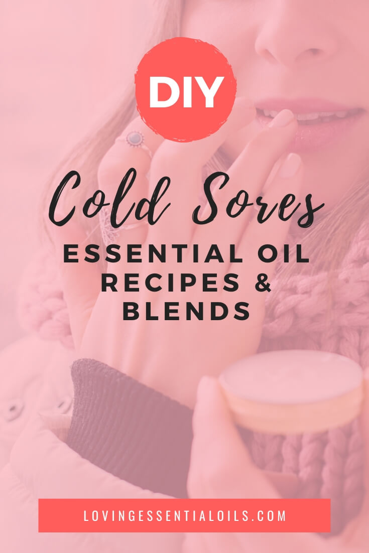 Cold Sore Essential Oil Recipes and Blends by Loving Essential Oils