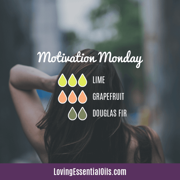 Essential Oil Diffuser Blend For Mondays - Motivation Monday by Loving Essential Oils