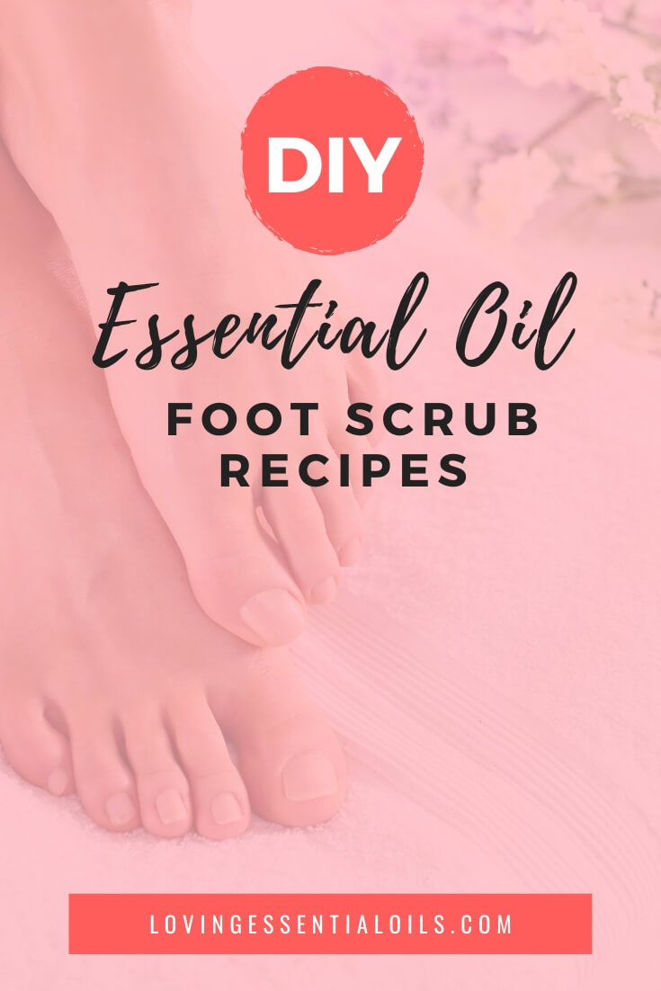 Essential Oil Foot Scrub Recipes by Loving Essential Oils