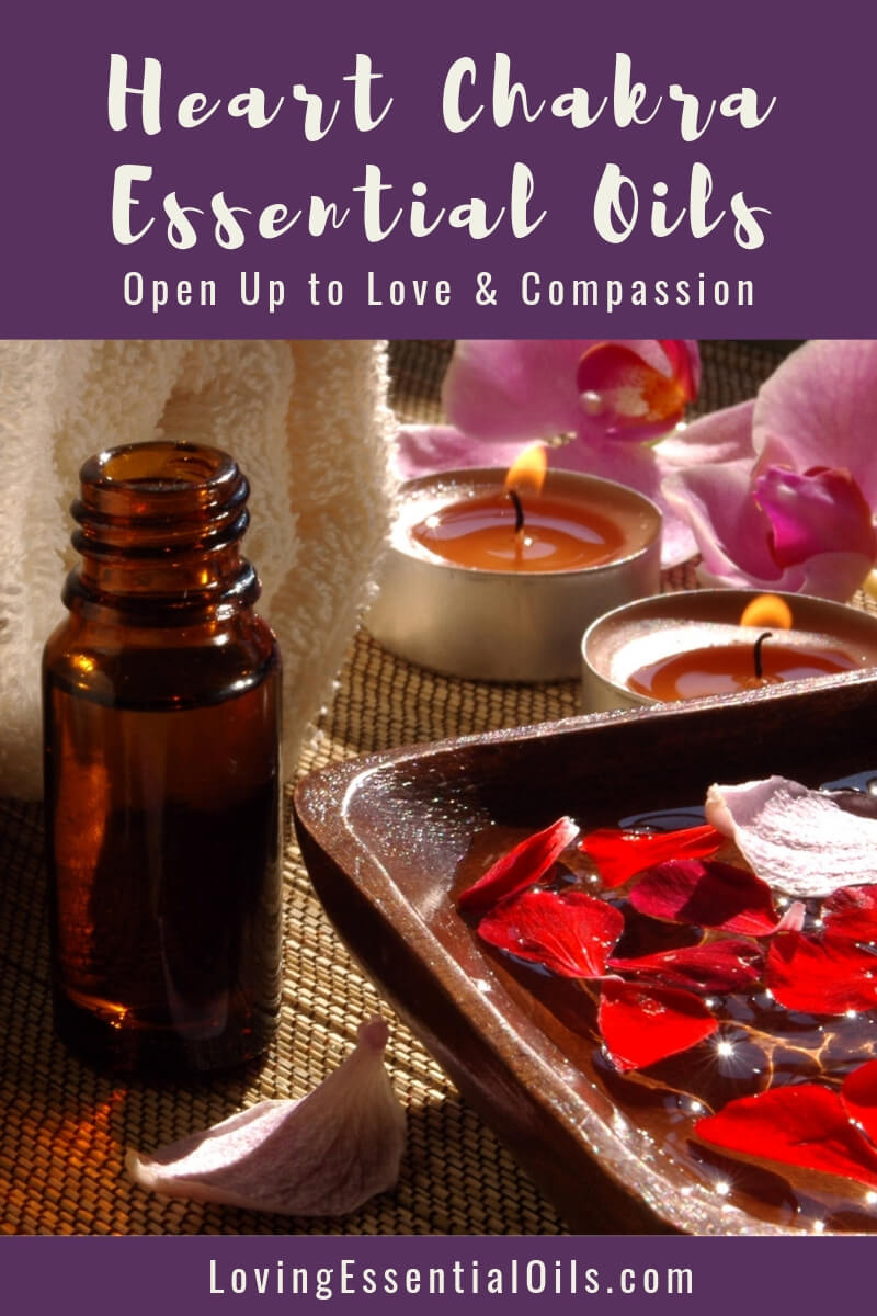 Best Heart Chakra Essential Oils - Open Up to Love & Compassion by Loving Essential Oils