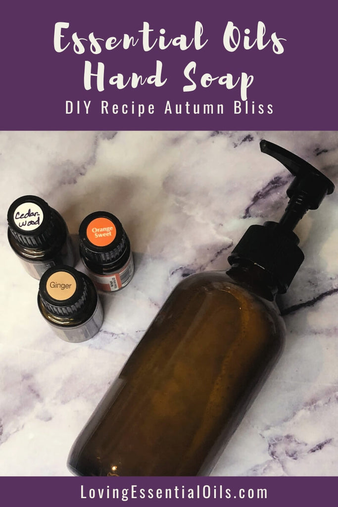 How to Make Essential Oil Hand Soap at Home - Autumn Bliss by Loving Essential Oils