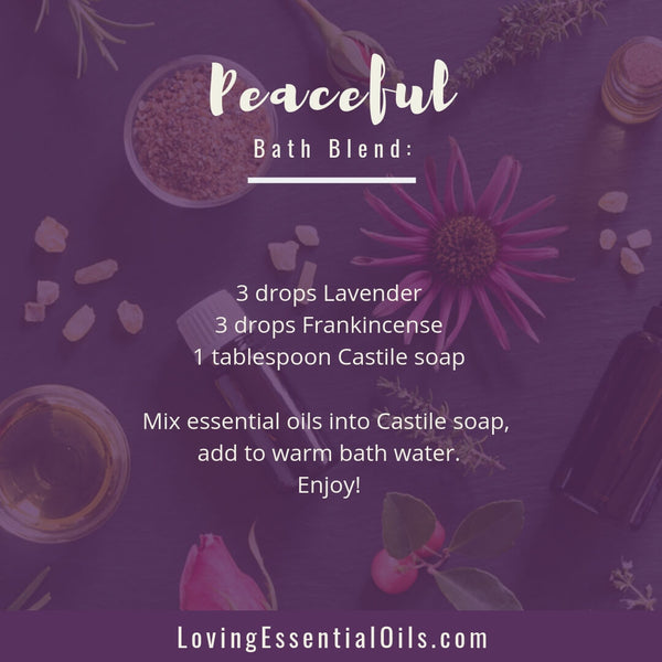 Bath Essential Oil Blends - Peaceful Bath Blend Recipe - Enjoy an Aromatherapy Bath by Loving Essential Oils