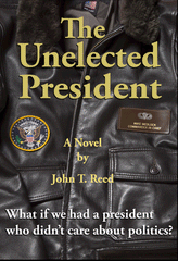 The Unelected President, a novel by John T. Reed