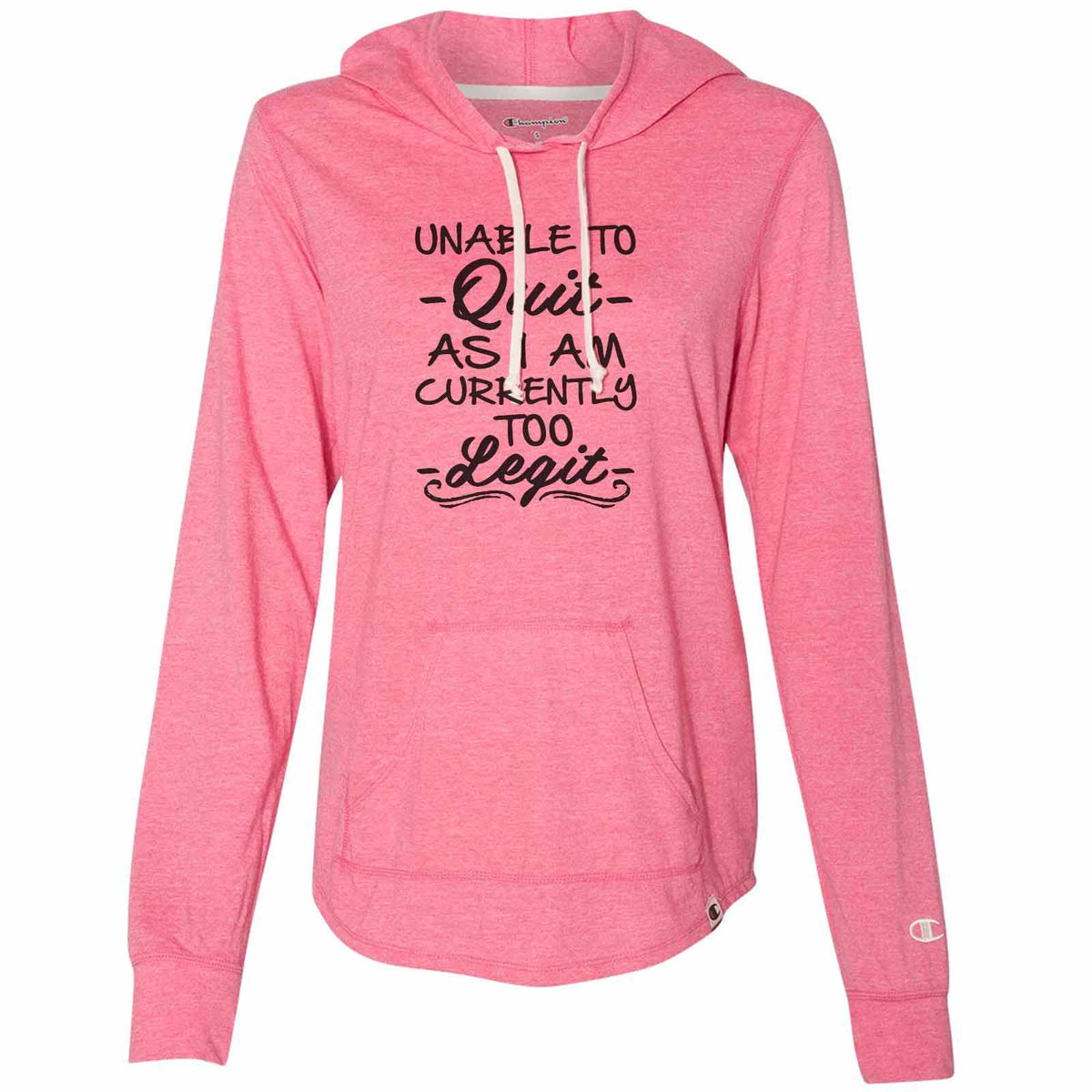 Unable To - Quit - I Am Currently Too - Legit - Gift Womens Champion Brand Hoodie - Hooded Sweatshirt – FunnyThreadz.com