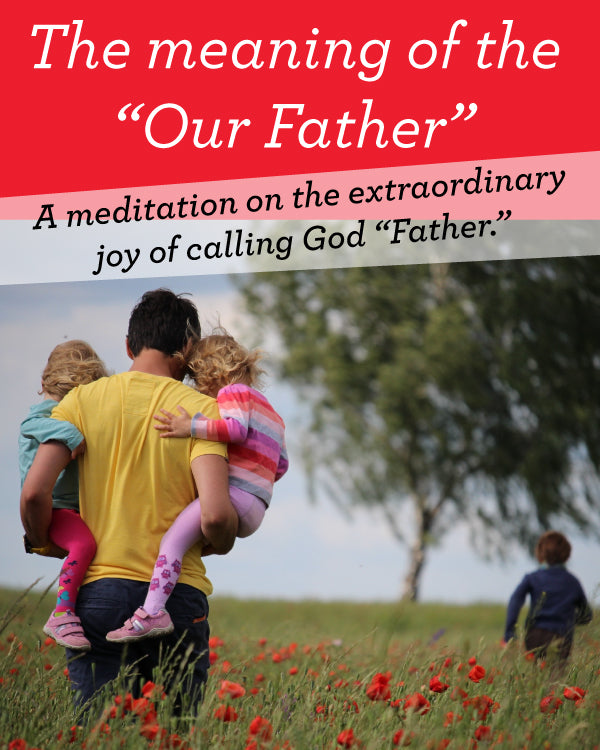The meaning of the "Our Father" Catholic Prayer