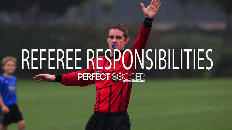 Soccer Basics - Referee Responsibilities – Perfect Soccer Skills