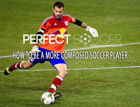 how to be a more composed soccer player