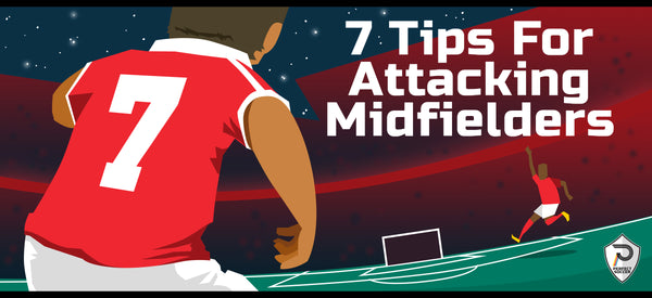 7 Tips for Attacking Midfielders