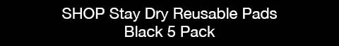 REUSABLE STAY-DRY LEAKAGE & PERIOD PADS - BLACK 5 PACK
