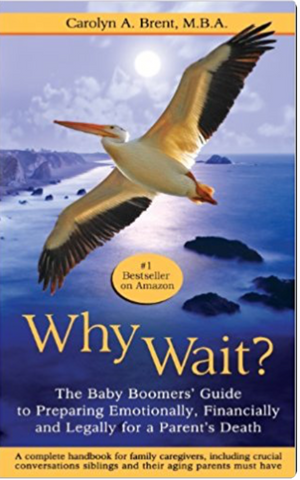 Why Wait? The Baby Boomers' Guide to Preparing Emotionally, Financially & Legally for a Parents' Death
