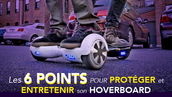 comment entretenir son hoverboard