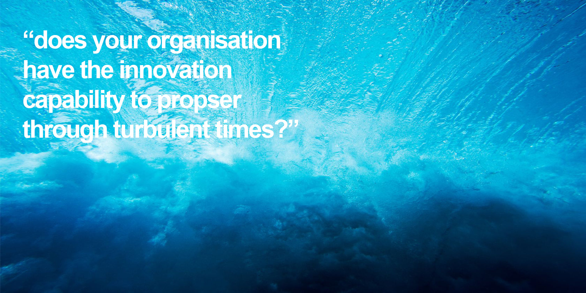 does your organisation have the innovation capability to prospser through turbulent times
