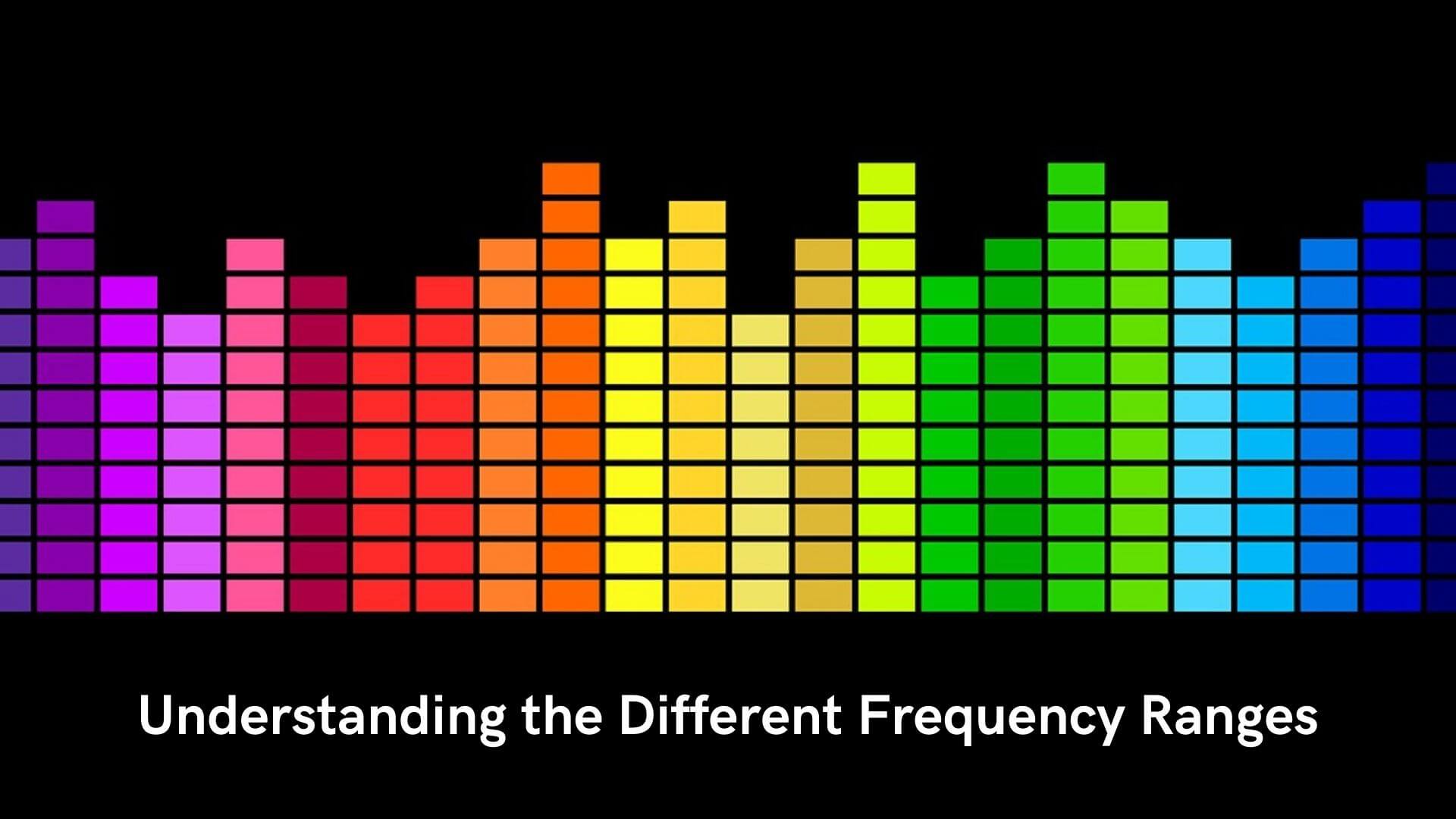 Understanding the Different Frequency Ranges
