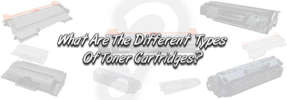 What Are The Different Types Of Toner Cartridges?