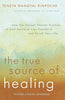 The True Source of Healing by Tenzin Wangyal Rinpoche