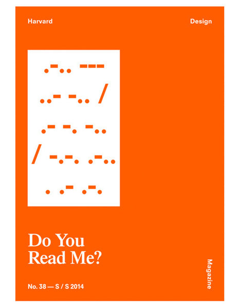Harvard Design Magazine no.38 - DO YOU READ ME?
