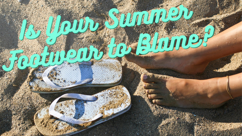 Summer Footwear Causing Foot Pain