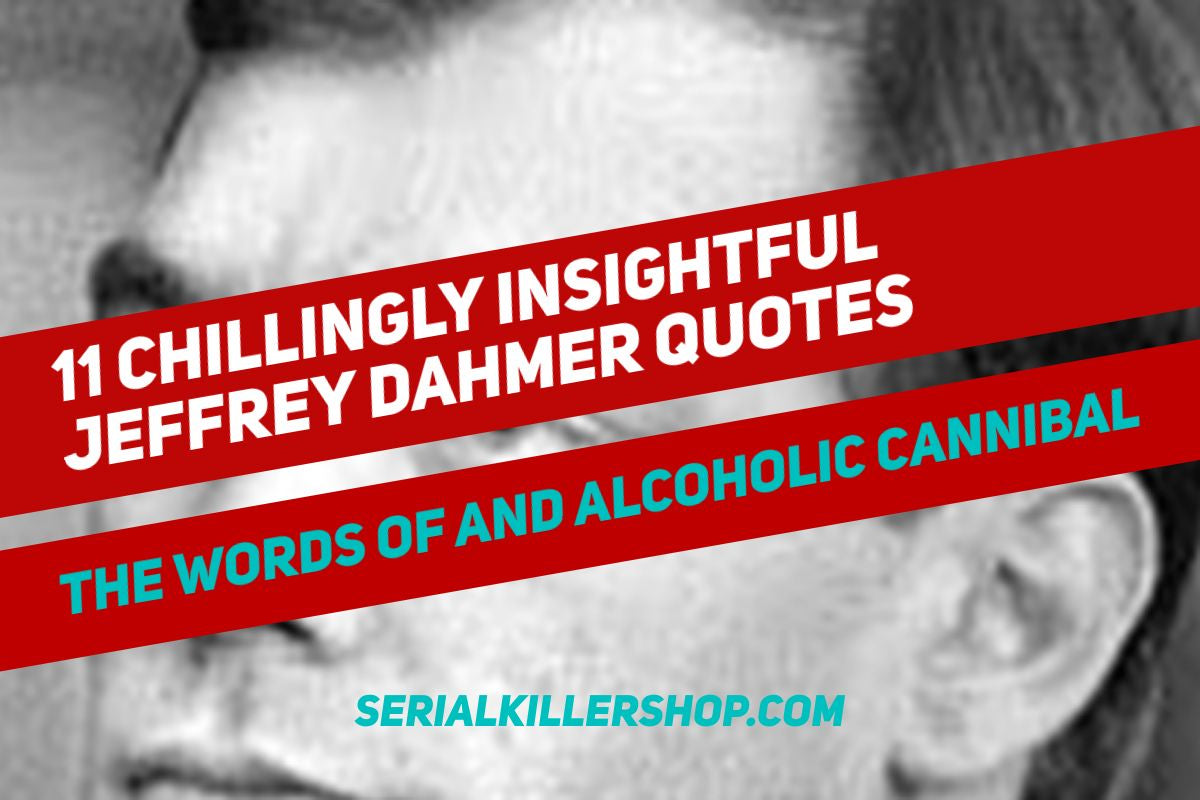 11 Chillingly Insightful Jeffrey Dahmer Quotes | Serial Killer Shop