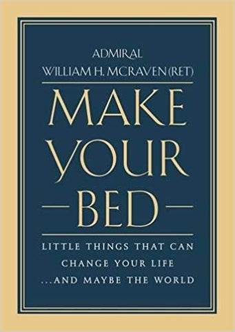 Make Your Bed: Little Things That Can Change Your Life...And Maybe the World by William H. McRaven