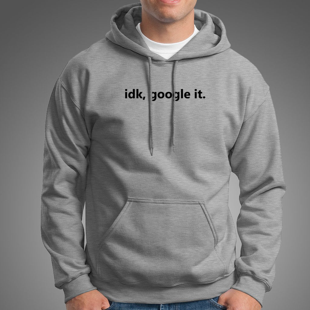 idk google it hoodie