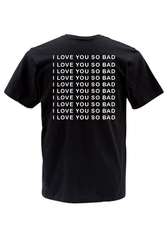 I LOVE YOU SO BAD
