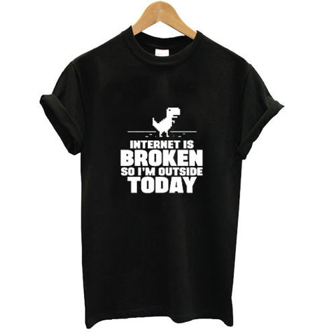 internet is broken so i'm outside today T shirt