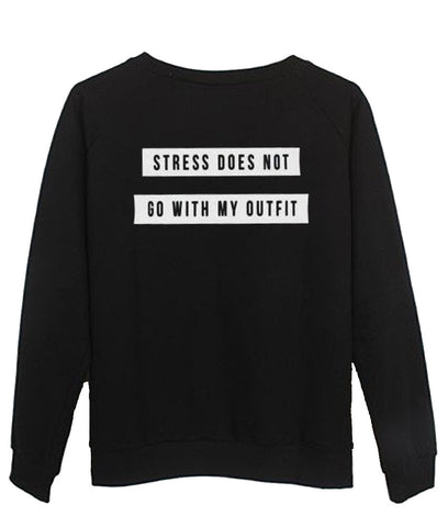 stress does not go with my outfit Sweatshirt
