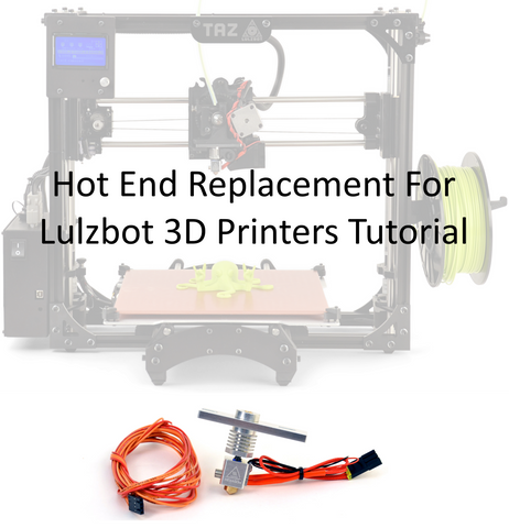 Hot End Replacement Lulzbot Taz 3D Printer