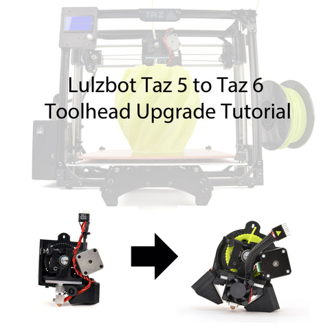 Lulzbot Taz 5 to Taz 6 toolhead upgrade