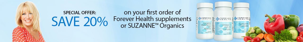 Save 20% off on your first order of Forever Health Supplements or Suzanne Organics