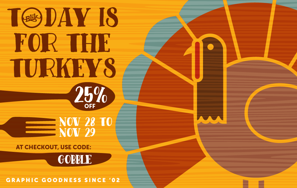 Happy Thanksgiving. Gobble up 25% off all BLIK products.