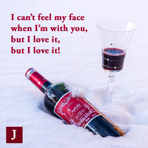 wine-quote-JuliannaGlass-I-can't-feel-my-face-when-I'm-with-you-but-I-love-it