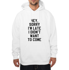 Hey Sorry I`m Late I Didn`t Want To Come Unisex Pullover Hoodie - Meh. Geek