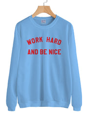 Work Hard And Be Nice Unisex Crewneck Sweatshirt (Adult)