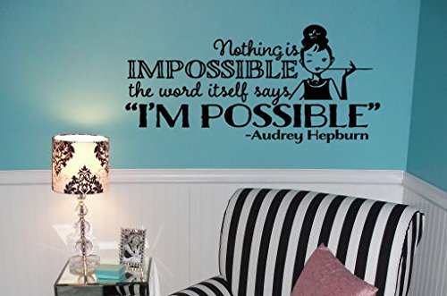 Audrey Hepburn Nothing Is Impossible The Word Itself Says I M