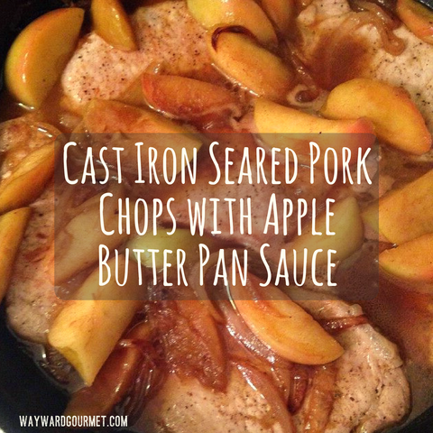 Cast Iron Seared Pork Chops with Apple Butter Pan Sauce | Recipe | Wayward Gourmet