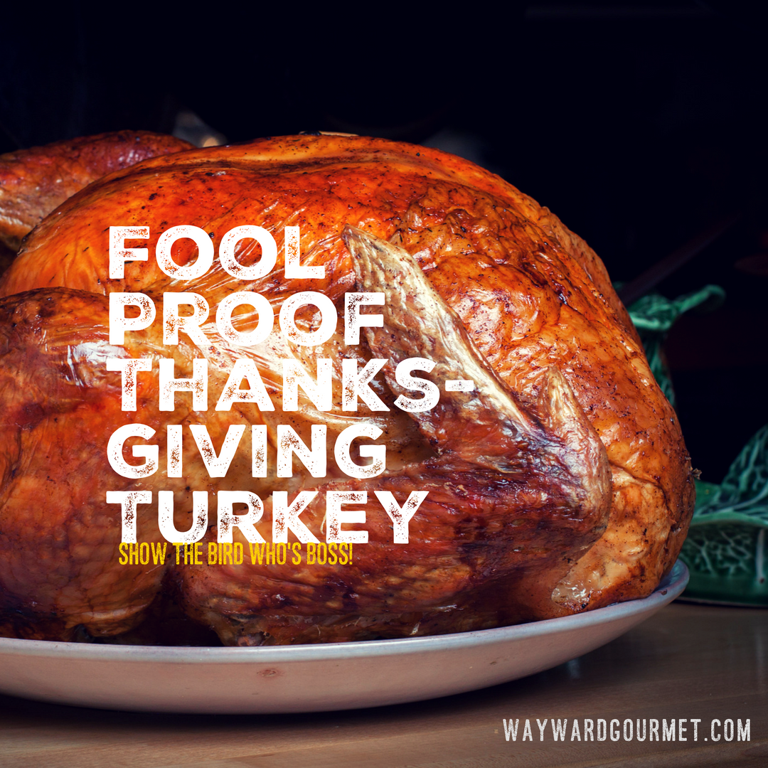 Fool-Proof Turkey | Thanksgiving | Recipe | Wayward Gourmet | Brining