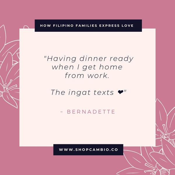 How Filipino Families Express Love Without Words by Cambio &amp; Co. / Bernadette’s story: “Having dinner ready when I get home from work. The ingat texts.”