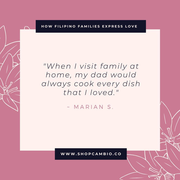 How Filipino Families Express Love Without Words by Cambio &amp; Co. / Marian’s story: “When I visit family at home, my dad would always cook every dish that I loved.”