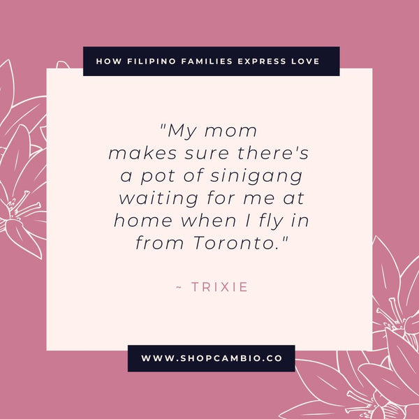How Filipino Families Express Love Without Words by Cambio &amp; Co. / Trixie’s story: “My mom makes sure there’s a pot of sinigang waiting for me at home when I fly in from Toronto.”