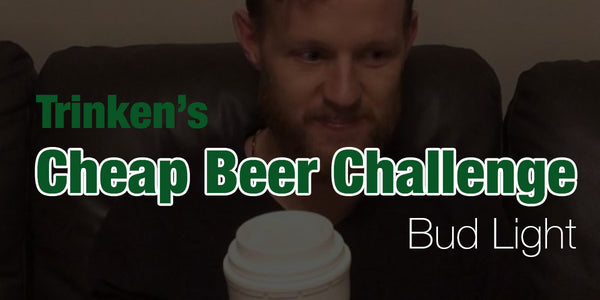  Trinken's cheap beer challenge with bud light 12oz can