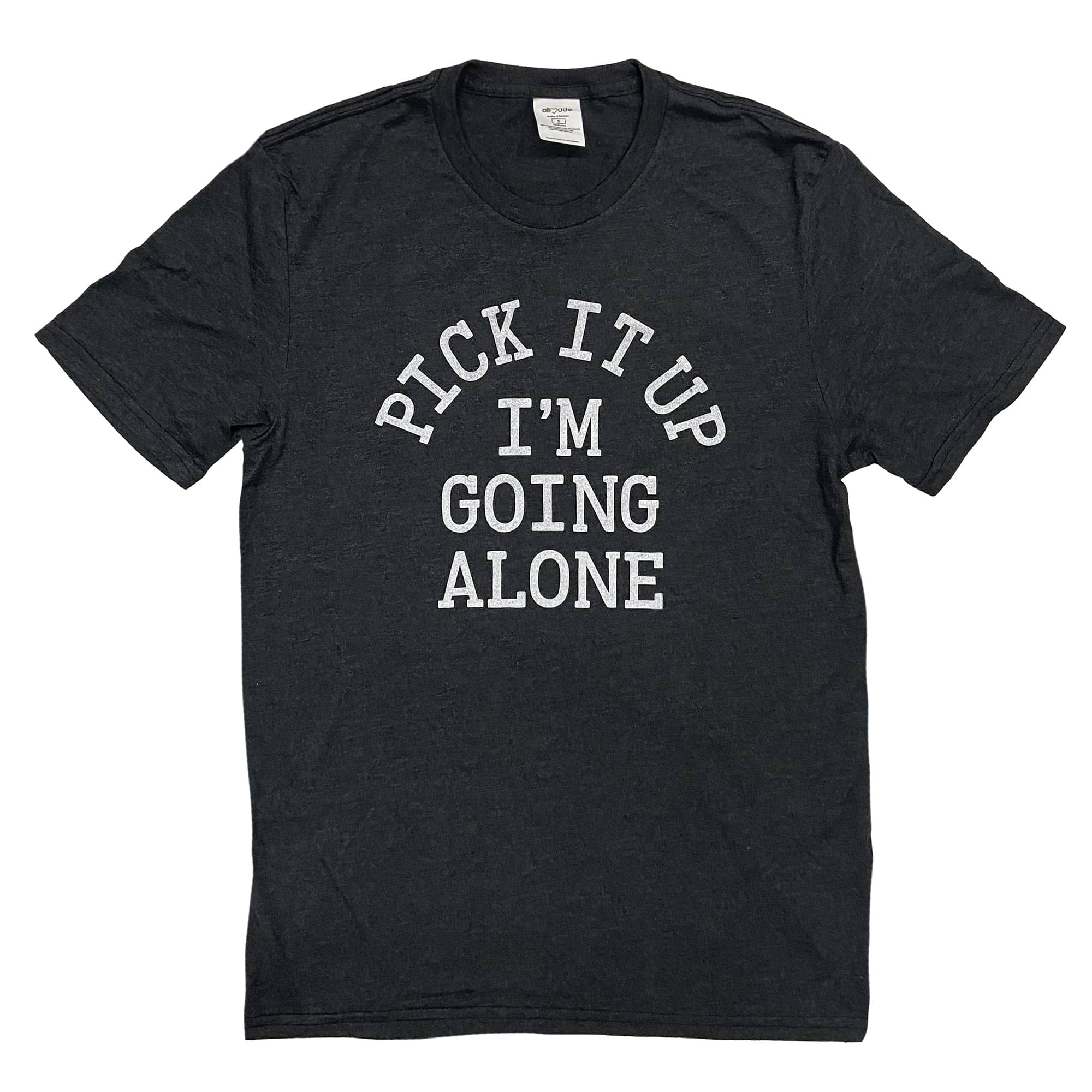 Short sleeved black heather t-shirt with "Pick It Up" arched over the words "I'm going alone" in cream ink.