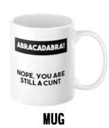 Abracadabra - Still a Cunt - Mug
