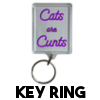 Cats are Cunts - Key Ring