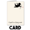 Cupid is a lying cunt - Card